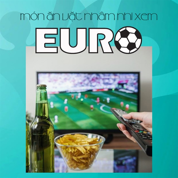 Tổng hợp 20 món ăn vặt nhâm nhi xem bóng đá EURO để mùa bóng hấp dẫn hơn