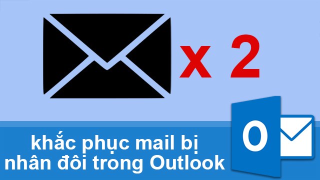Cách khắc phục mail bị nhân đôi trong Outlook đơn giản
