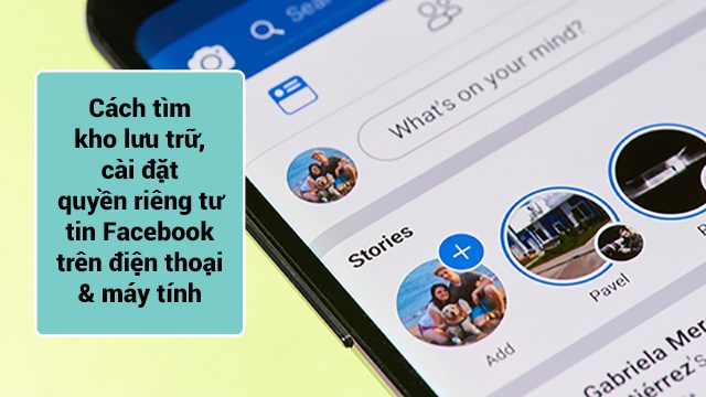 Cách tìm kho lưu trữ và cài đặt quyền riêng tư tin Facebook nhanh