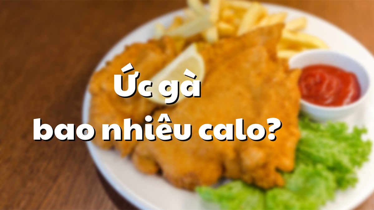 100gr ức gà bao nhiêu calo? Có tác dụng gì, ăn ức gà có giảm cân không?