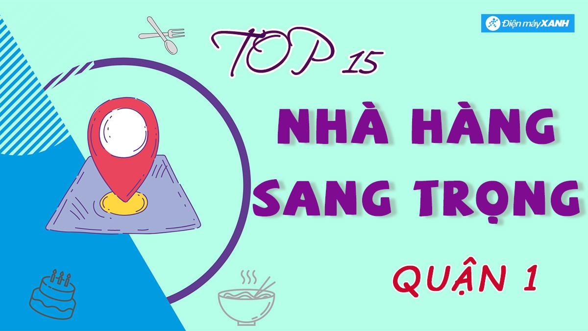 Top 15 nhà hàng sang trọng quận 1