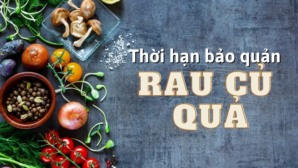 Thời hạn bảo quản các loại rau củ trong tủ lạnh