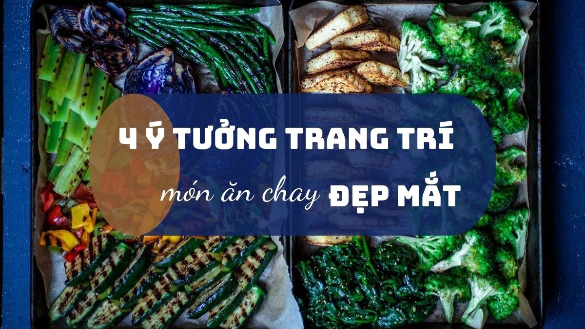 4 ý tưởng trang trí món chay