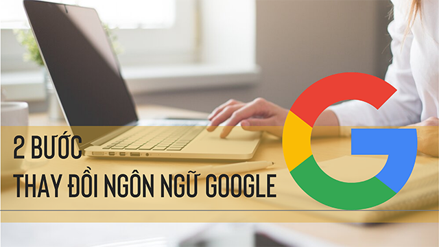2 bước thay đổi ngôn ngữ trên Google sang tiếng Việt