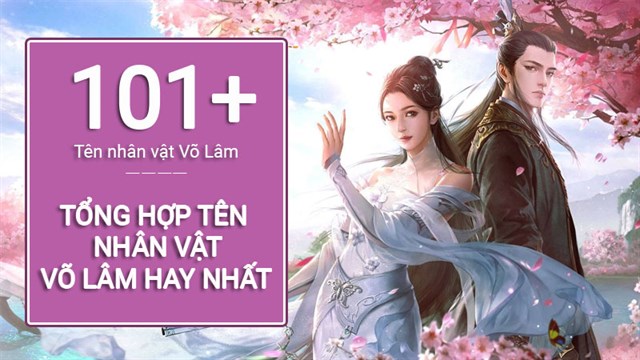 101+ Tên nhân vật Võ Lâm đẹp, hay, ngầu nhất 2023