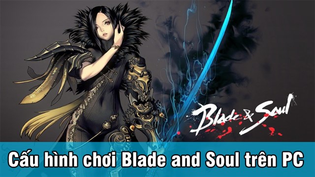 Cấu hình để chơi Blade and Soul trên PC cập nhật mới nhất