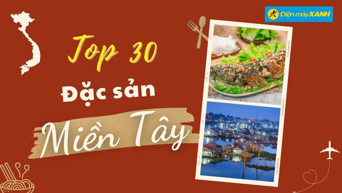 Top 30 món ăn đặc sản miền Tây Nam Bộ