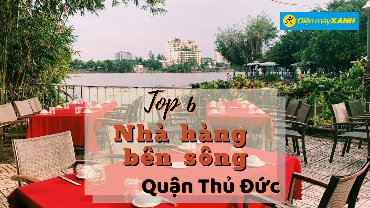 Top 6 nhà hàng bên sông Thủ Đức