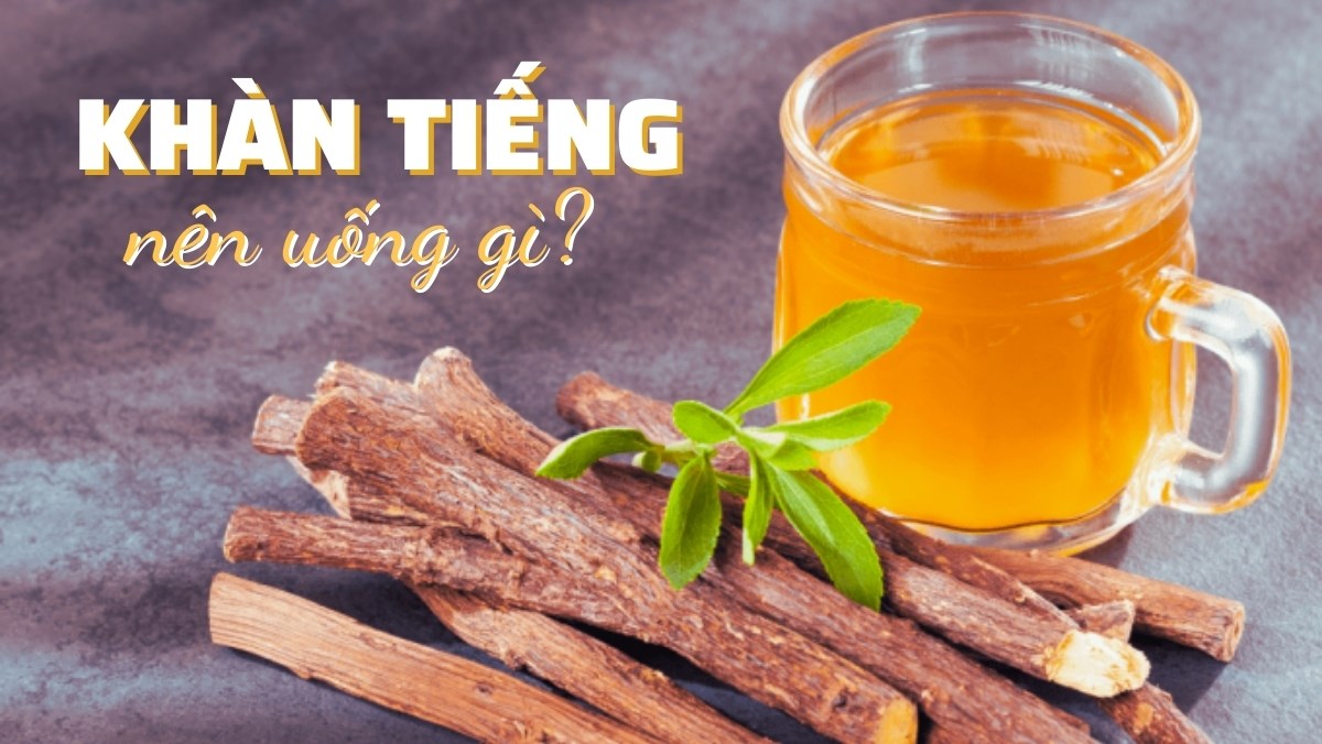 Khàn tiếng uống gì hết? 13 thực phẩm giảm khàn tiếng
