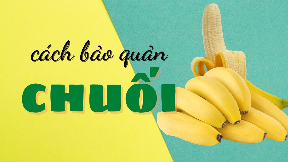 Cách Bảo Quản Chuối Tây Chín Hiệu Quả