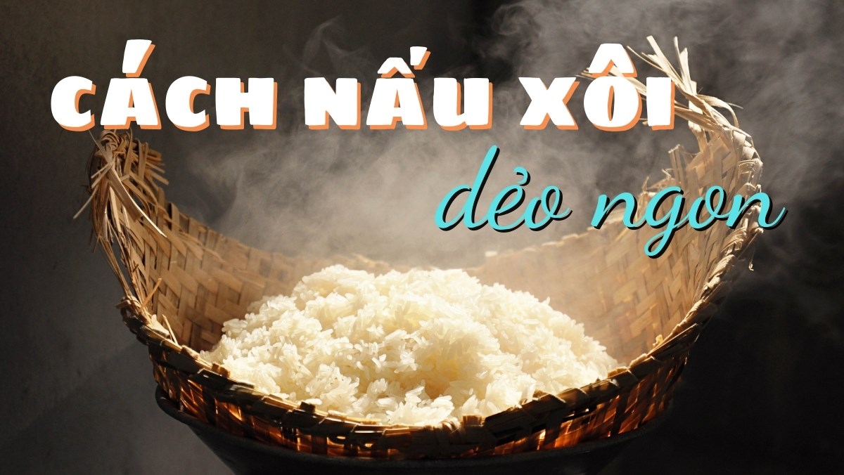 Các cách nấu xôi ngon, dẻo mềm đơn giản nhất dành cho các bạn