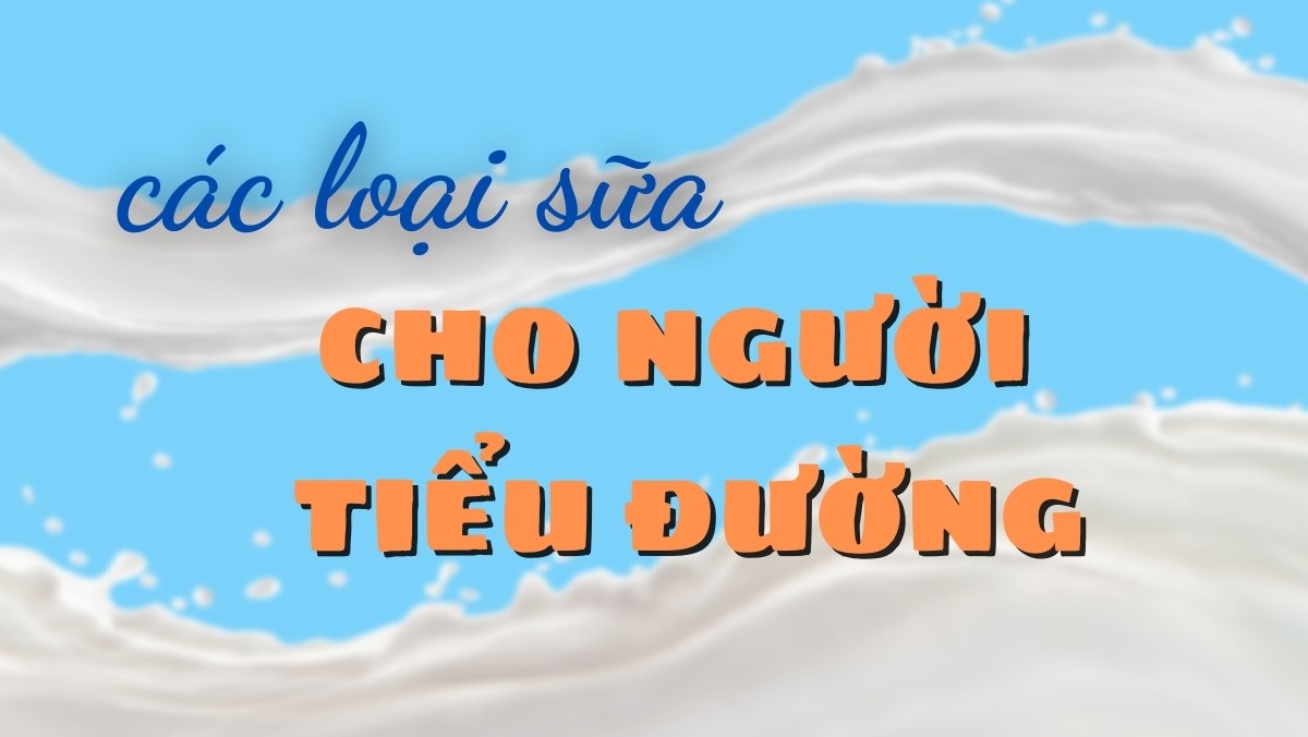 Các loại sữa dành cho người tiểu đường
