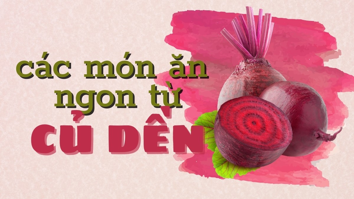 Tổng hợp các cách nấu củ dền, các cách nấu củ dền