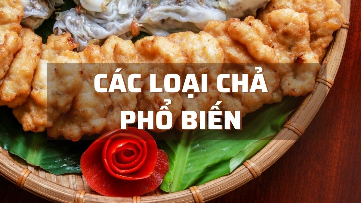 Các loại chả phổ biến