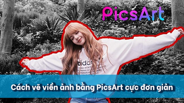 Cách vẽ viền ảnh bằng PicsArt cực đơn giản