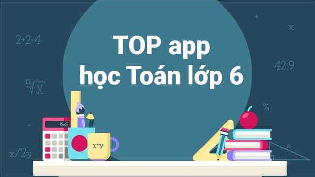 TOP 8 app học Toán lớp 6 miễn phí, tốt nhất trên Android, iOS