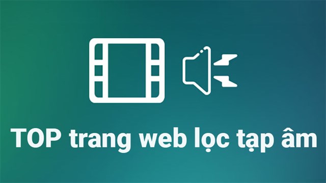 TOP 7 website lọc tạp âm online miễn phí, hiệu quả, tốt nhất