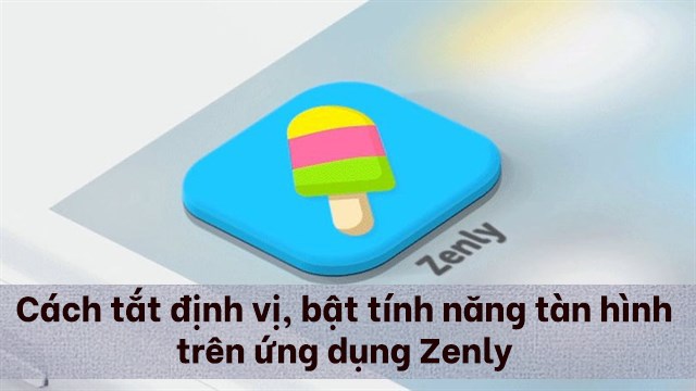 Cách tắt định vị, bật tính năng tàn hình trên ứng dụng Zenly
