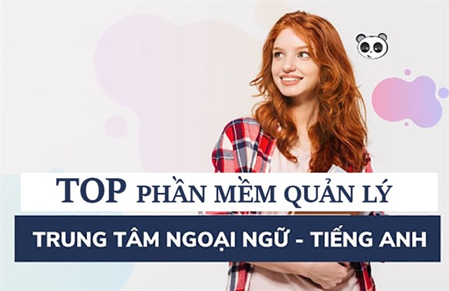 TOP 11 phần mềm quản lý trung tâm ngoại ngữ phổ biến nhất