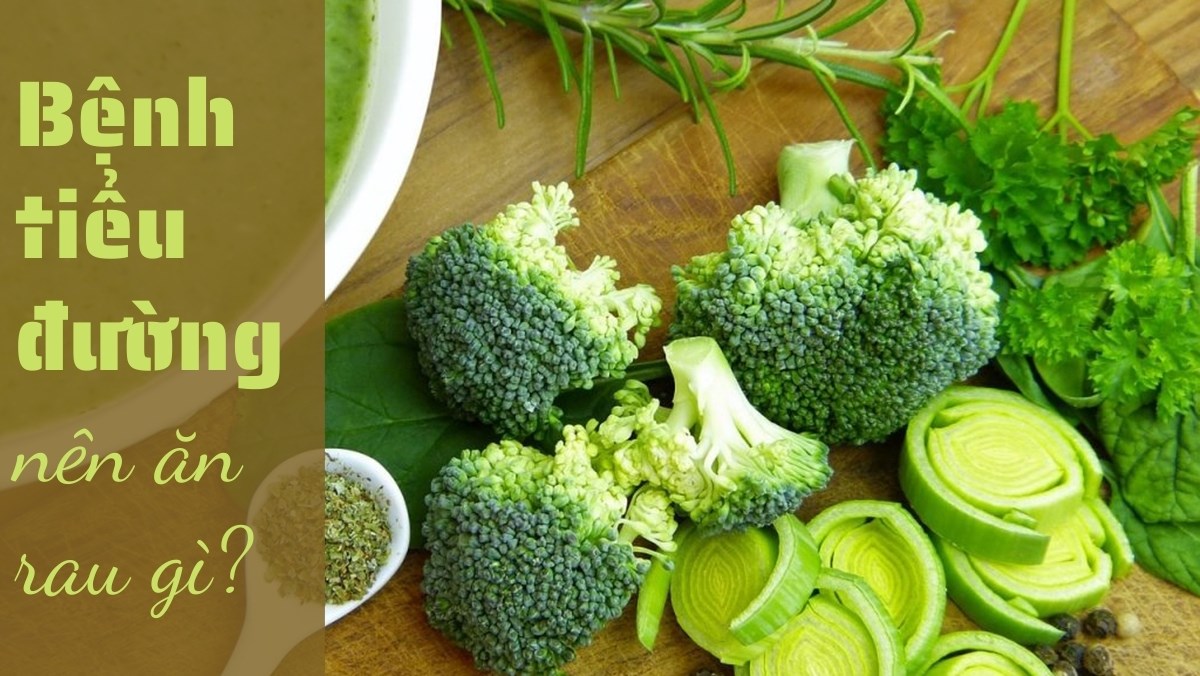 Bệnh tiểu đường nên ăn rau gì? 14 loại rau phù hợp
