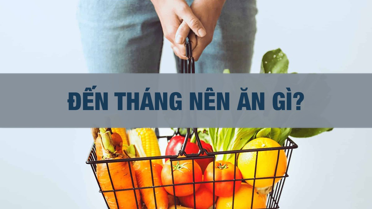 Đến tháng nên ăn gì?