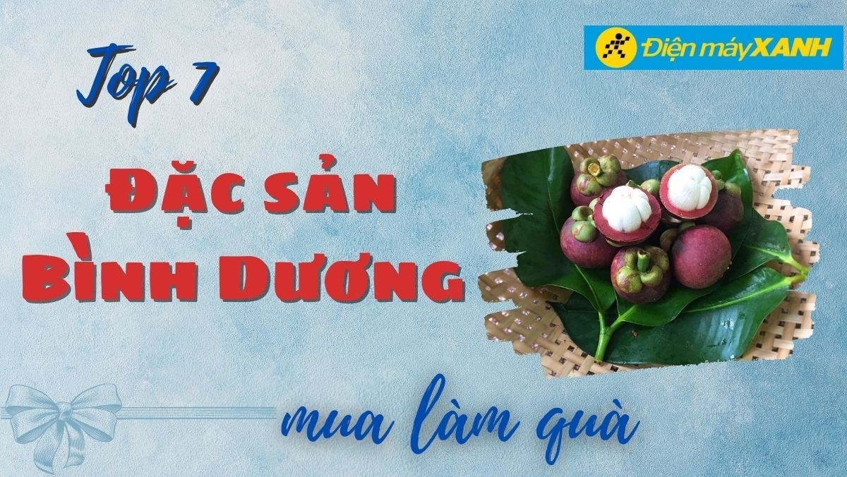 Top 7 đặc sản Bình Dương làm quà