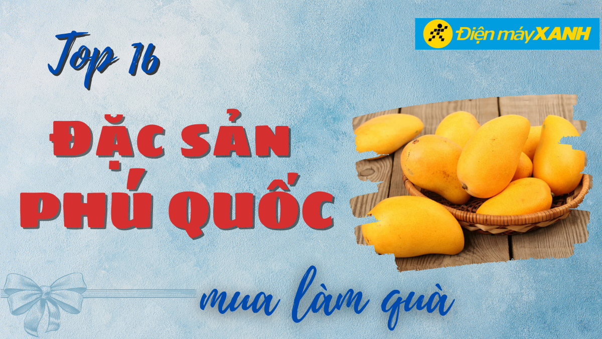 16 đặc sản Phú Quốc mua mang về làm quà biếu tặng