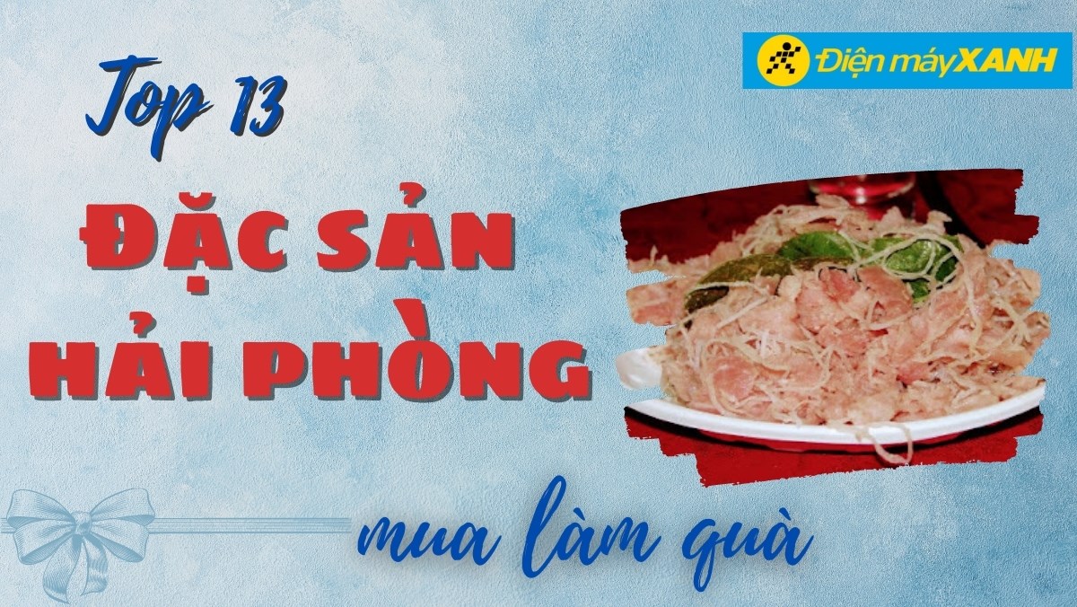 Top 13 đặc sản Hải Phòng làm quà