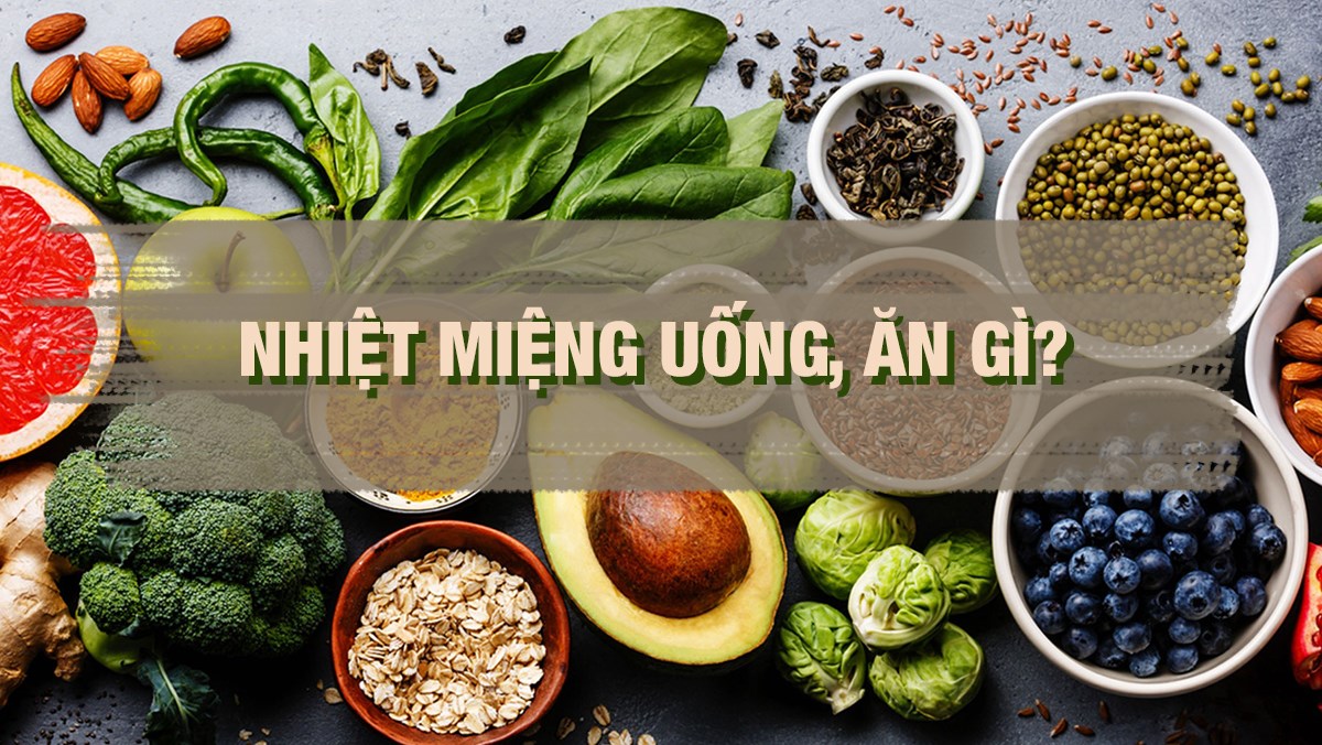 Nhiệt miệng uống, ăn gì?