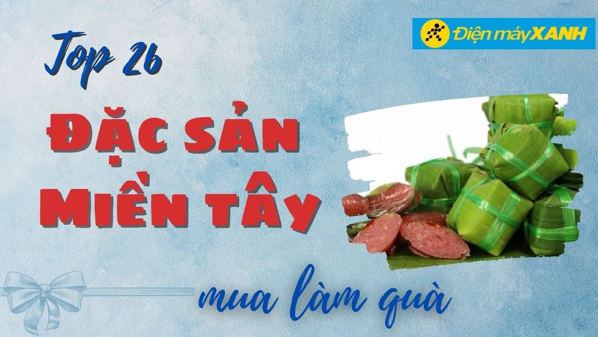 Top 26 món đặc sản miền Tây mua làm quà