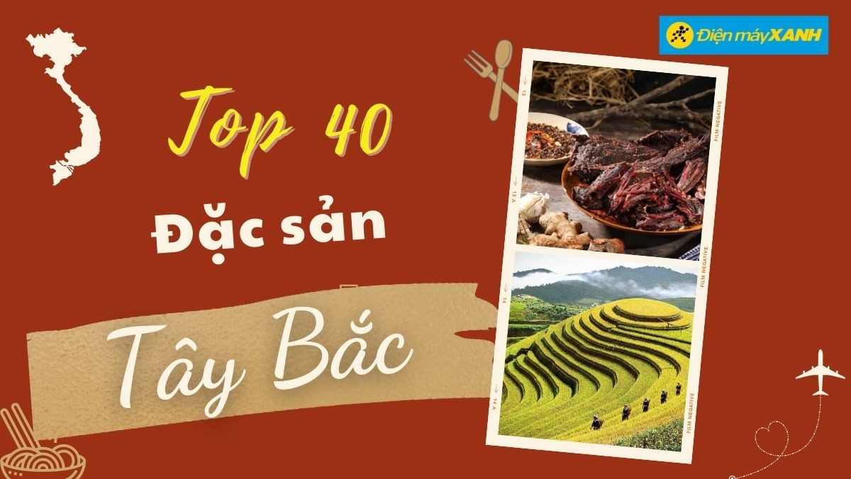 40 món đặc sản Tây Bắc làm quà