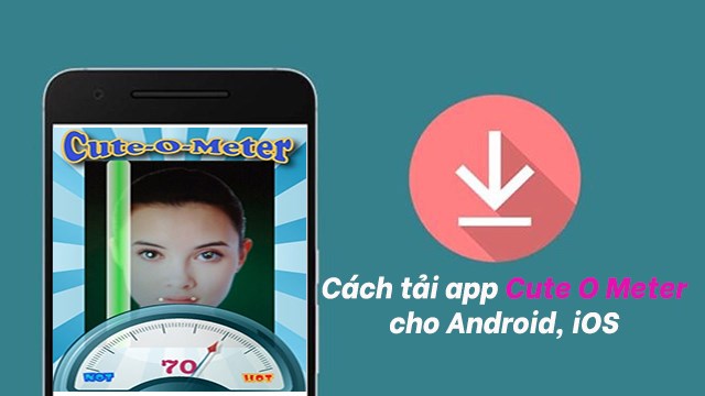 Cách tải app Cute-O-Meter trên Android, iOS: App chấm điểm dễ thương