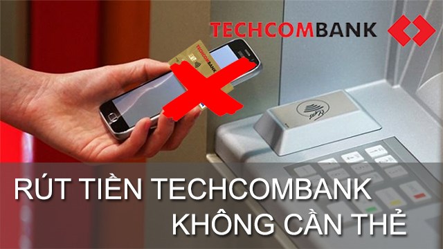 Hướng dẫn Cách rút tiền từ ATM Techcombank tại các máy ATM và chi nhánh
