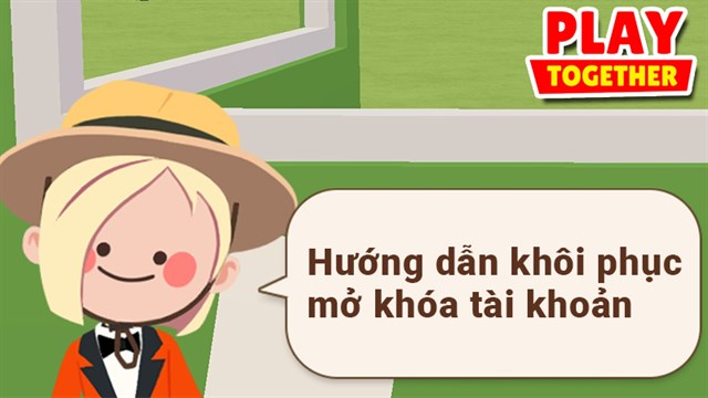 Khôi Phục Tài Khoản Play Together VNG Nhanh Chóng và Hiệu Quả