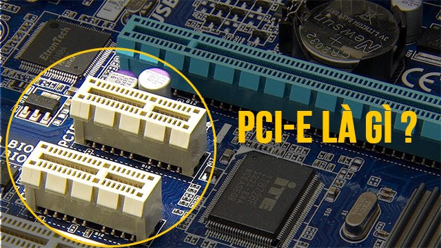 PCIe là gì? Các Gen PCIe và tầm quan trọng với PC