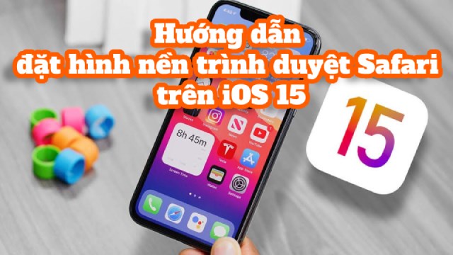 Cách đặt hình nền trình duyệt Safari trên iOS 15