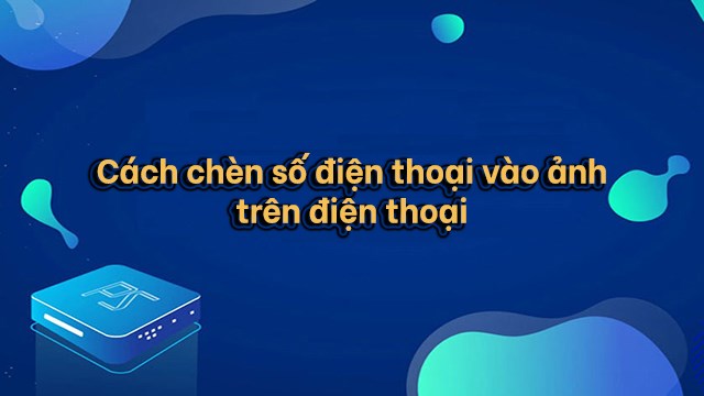 2 Cách chèn số điện thoại vào ảnh trên điện thoại cực đơn giản 2 Cách Chèn Số Điện Thoại Vào Ảnh Trên Điện Thoại Cực Đơn Giản