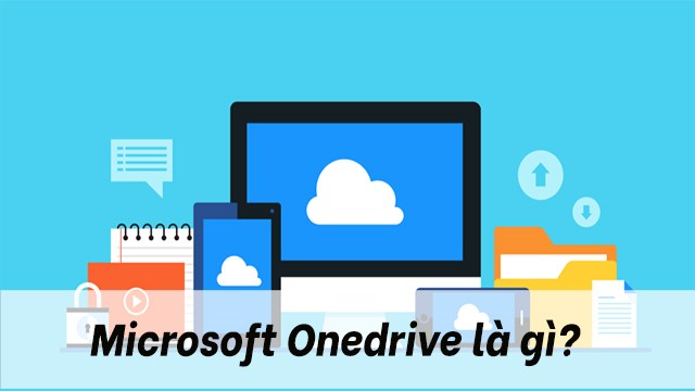 Tìm hiểu set up onedrive là gì và cách để lưu trữ dữ liệu trên đám mây dễ dàng hơn