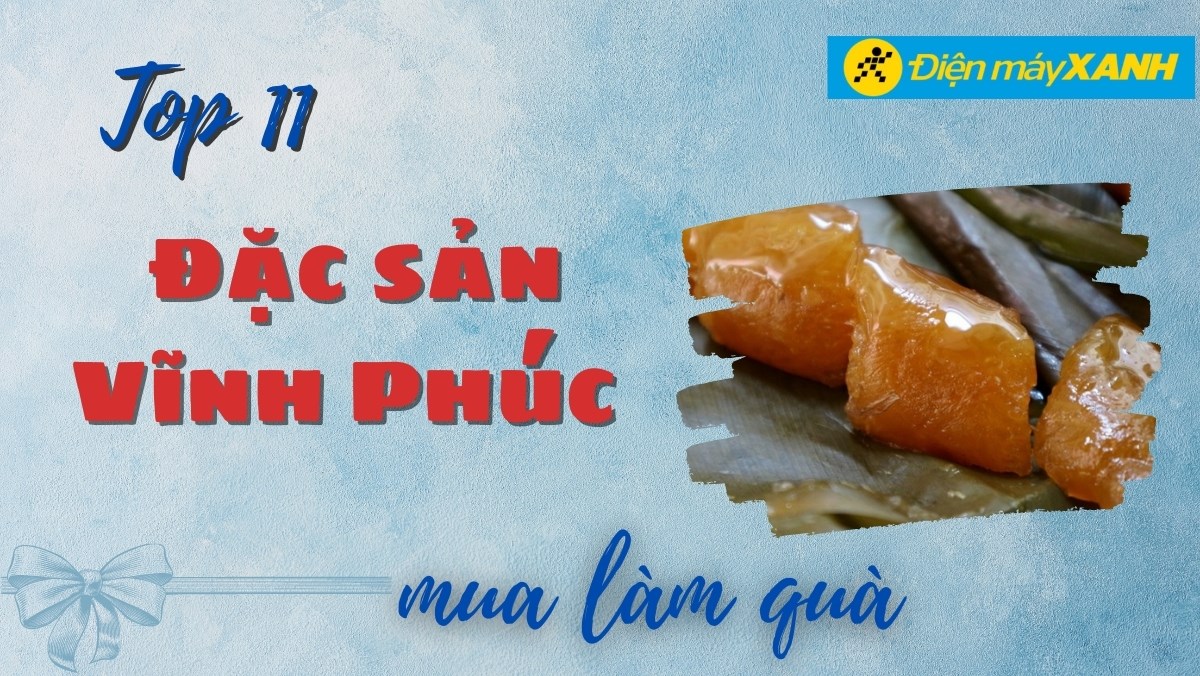 Đặc sản Vĩnh Phúc làm quà