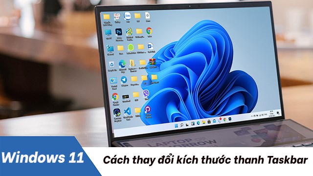 Cách phóng to, thu nhỏ kích thước thanh Taskbar trên Windows 11