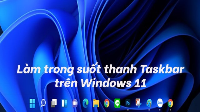 Cách làm trong suốt thanh Taskbar trên Windows 11 bằng …