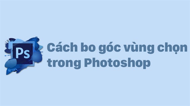 Hướng dẫn cắt ghép bo góc trong photoshop đơn giản và hiệu quả