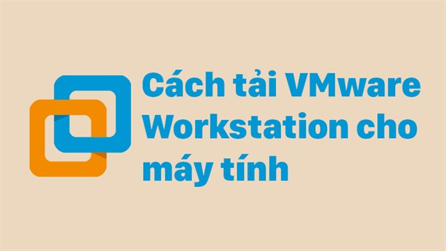 Cách tải VMware Workstation cho máy tính của bạn cực chi tiết