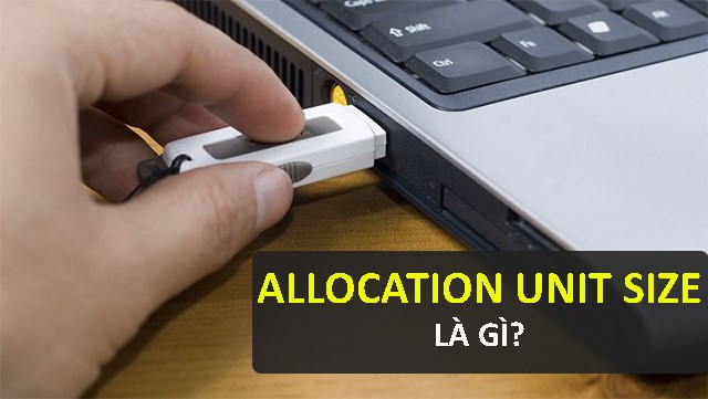 Allocation unit size USB là gì?
