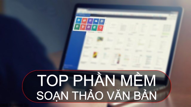 Các công cụ phần mềm soạn thảo văn bản phổ biến nhất hiện nay