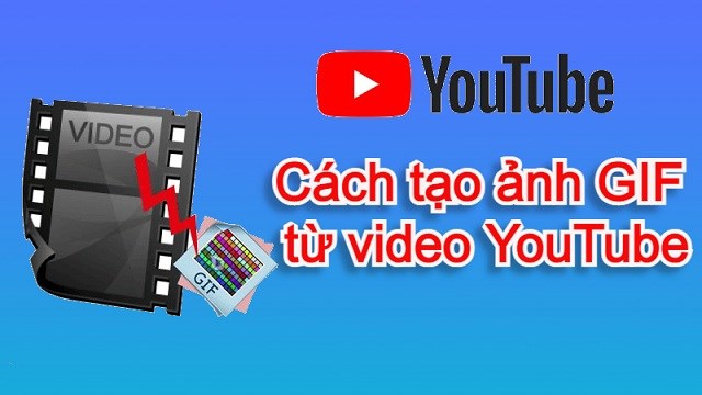 4 cách tạo ảnh GIF từ video YouTube cực nhanh, không cần ...
