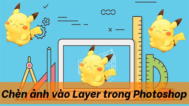 2 Cách chèn hình ảnh vào Layer Photoshop đơn giản nhất