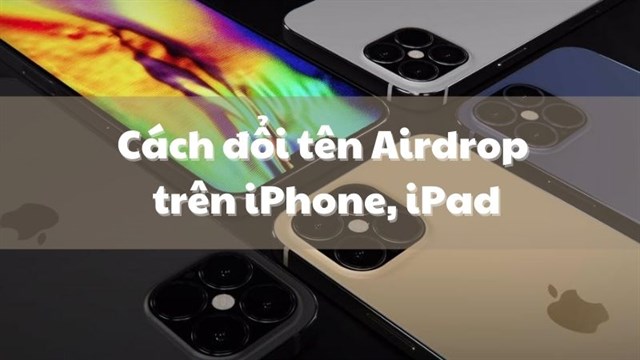 Hướng dẫn Cách đổi tên cho Airdrop trên iPhone và Mac