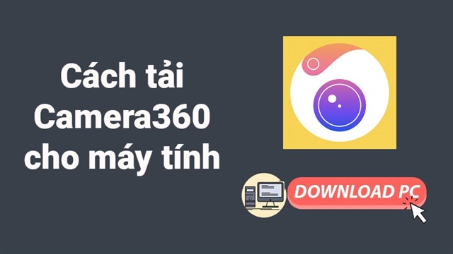 Cách tải Camera360 về máy tính, PC nhanh, đơn giản, chi tiết