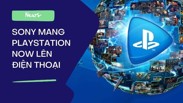 Sony dự định mang dịch vụ PlayStation Now lên điện thoại